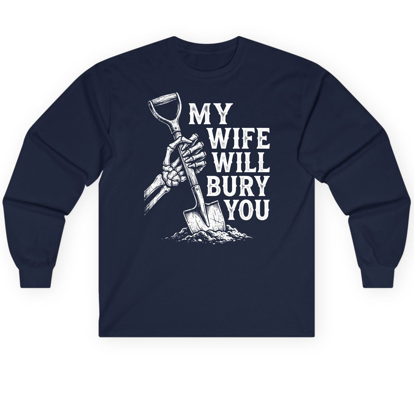 My Wife Will Bury You protective wife Long Sleeve Tee Navy product mockup