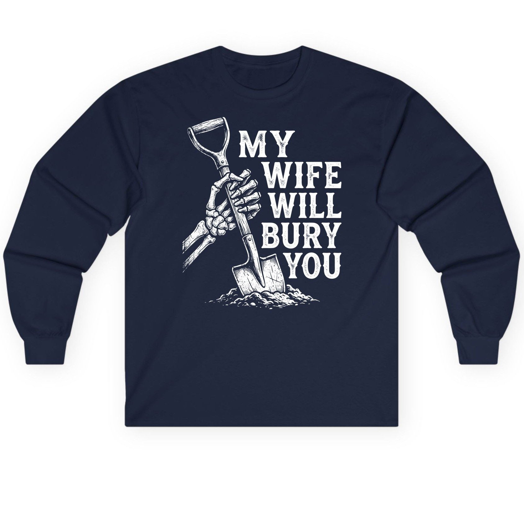 My Wife Will Bury You protective wife Long Sleeve Tee Navy product mockup
