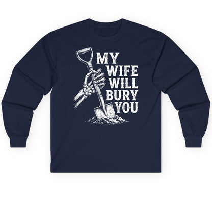 My Wife Will Bury You protective wife Long Sleeve Tee Navy product mockup