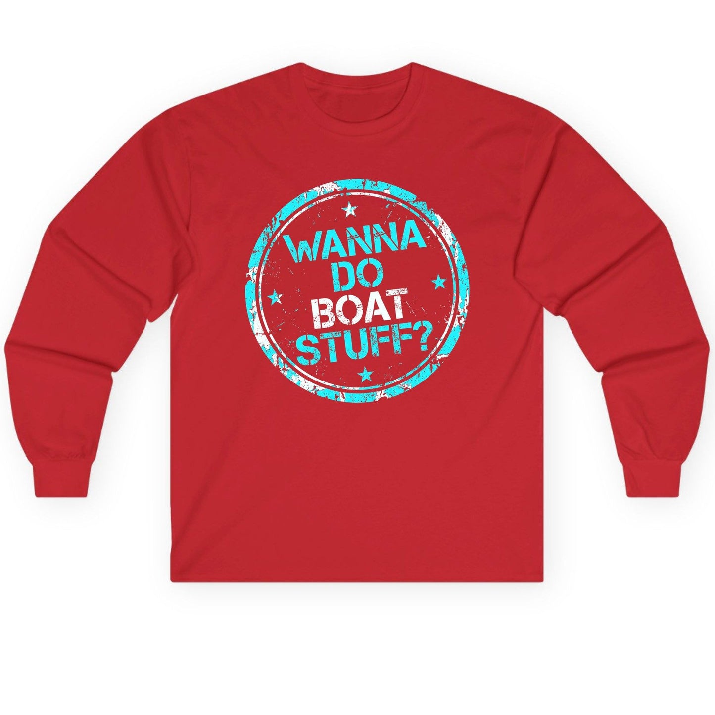 WANNA DO BOAT STUFF Funny Boating Long Sleeve Tee - product mockup - Red