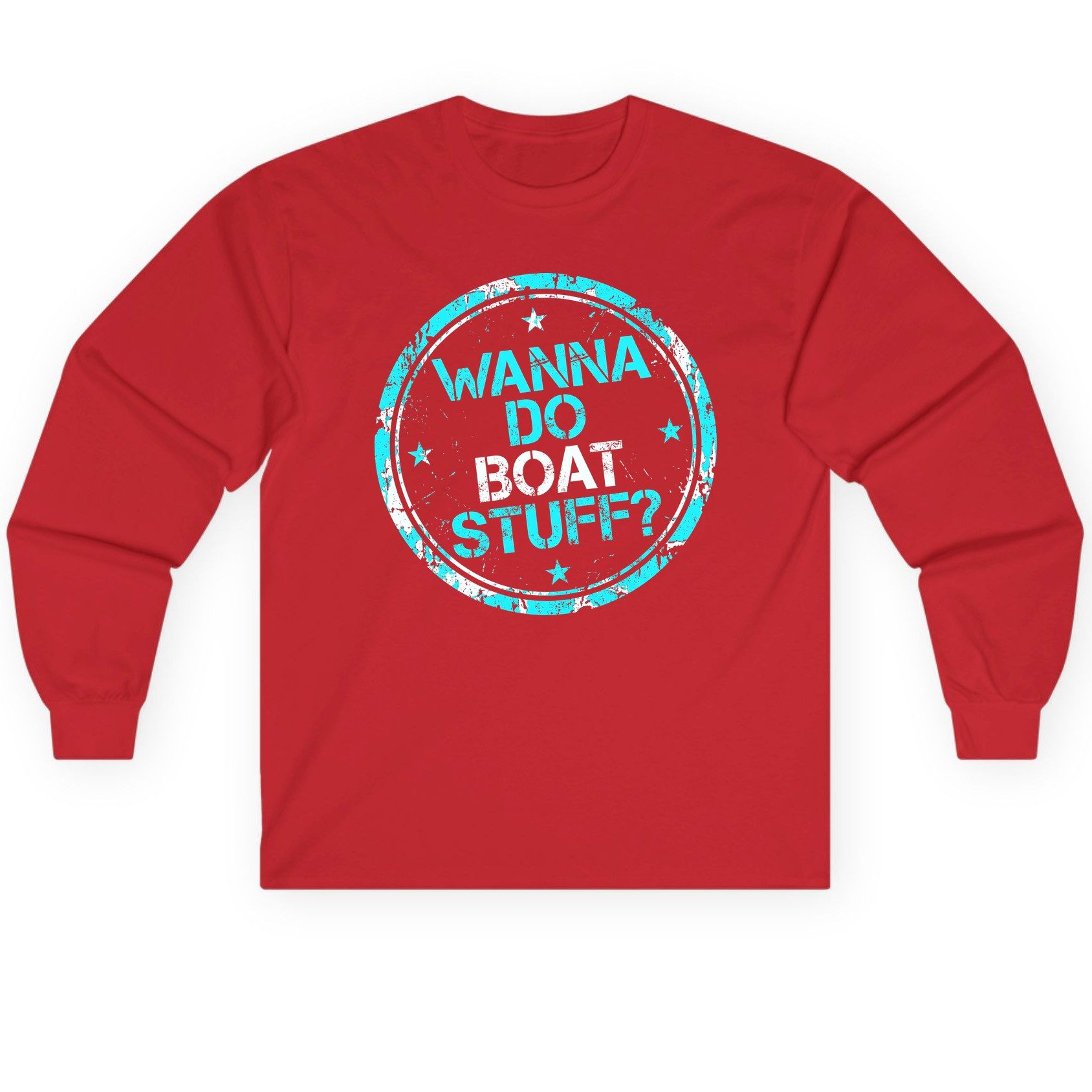 WANNA DO BOAT STUFF Funny Boating Long Sleeve Tee - product mockup - Red