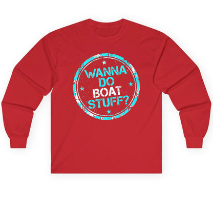 WANNA DO BOAT STUFF Funny Boating Long Sleeve Tee - product mockup - Red