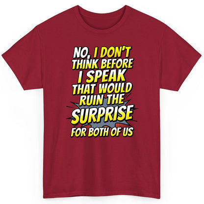 No, I Don't Think Before I Speak That Would Ruin the Surprise for Both of US sarcastic humor T-Shirt Cardinal Red product