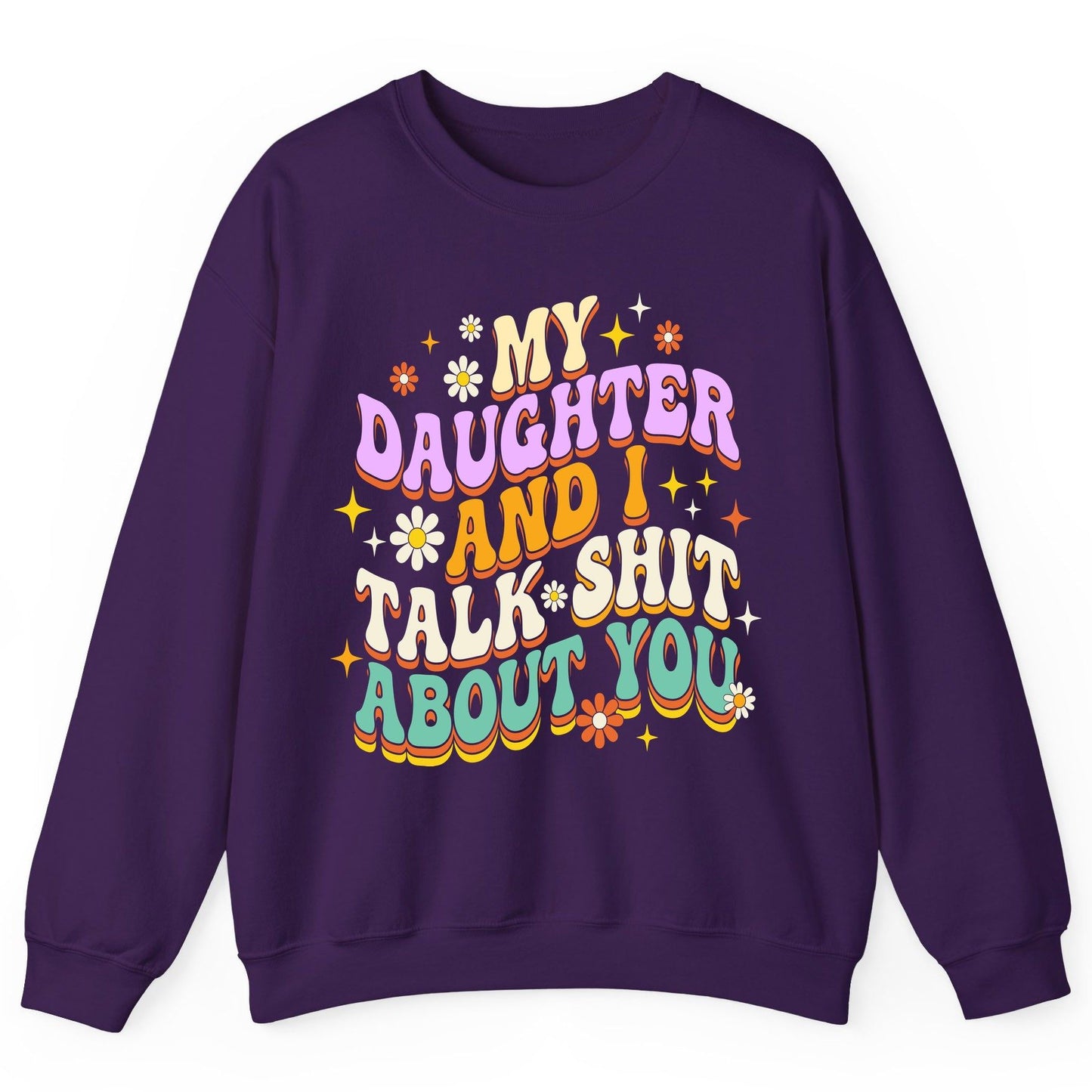 MY Daughter AND I TALK SHIT ABOUT YOU Funny Mother Humor Sweatshirt - product mockup - Purple