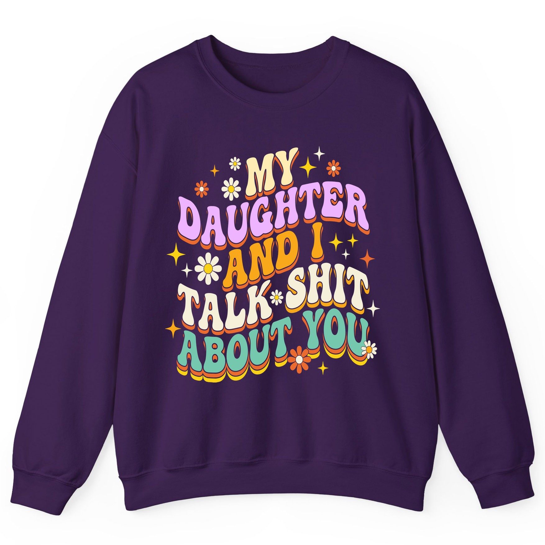 MY Daughter AND I TALK SHIT ABOUT YOU Funny Mother Humor Sweatshirt - product mockup - Purple
