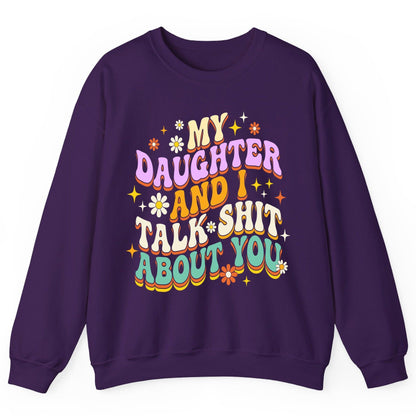 MY Daughter AND I TALK SHIT ABOUT YOU Funny Mother Humor Sweatshirt - product mockup - Purple