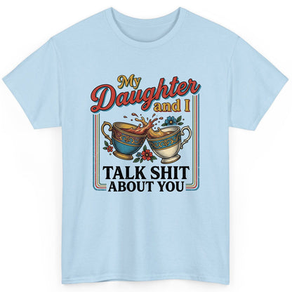 My Daughter and I Talk Shit About You T-Shirt - product mockup - Light Blue