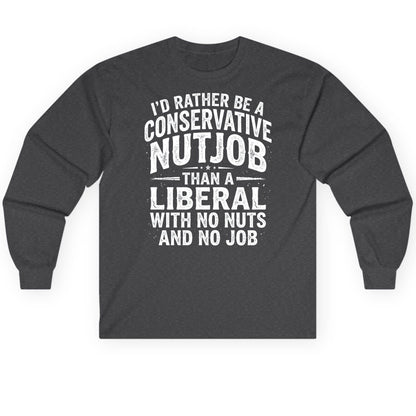 I'D RATHER BE a Conservative NUTJOB THAN a Liberal Long Sleeve Tee - product mockup - Dark Heather