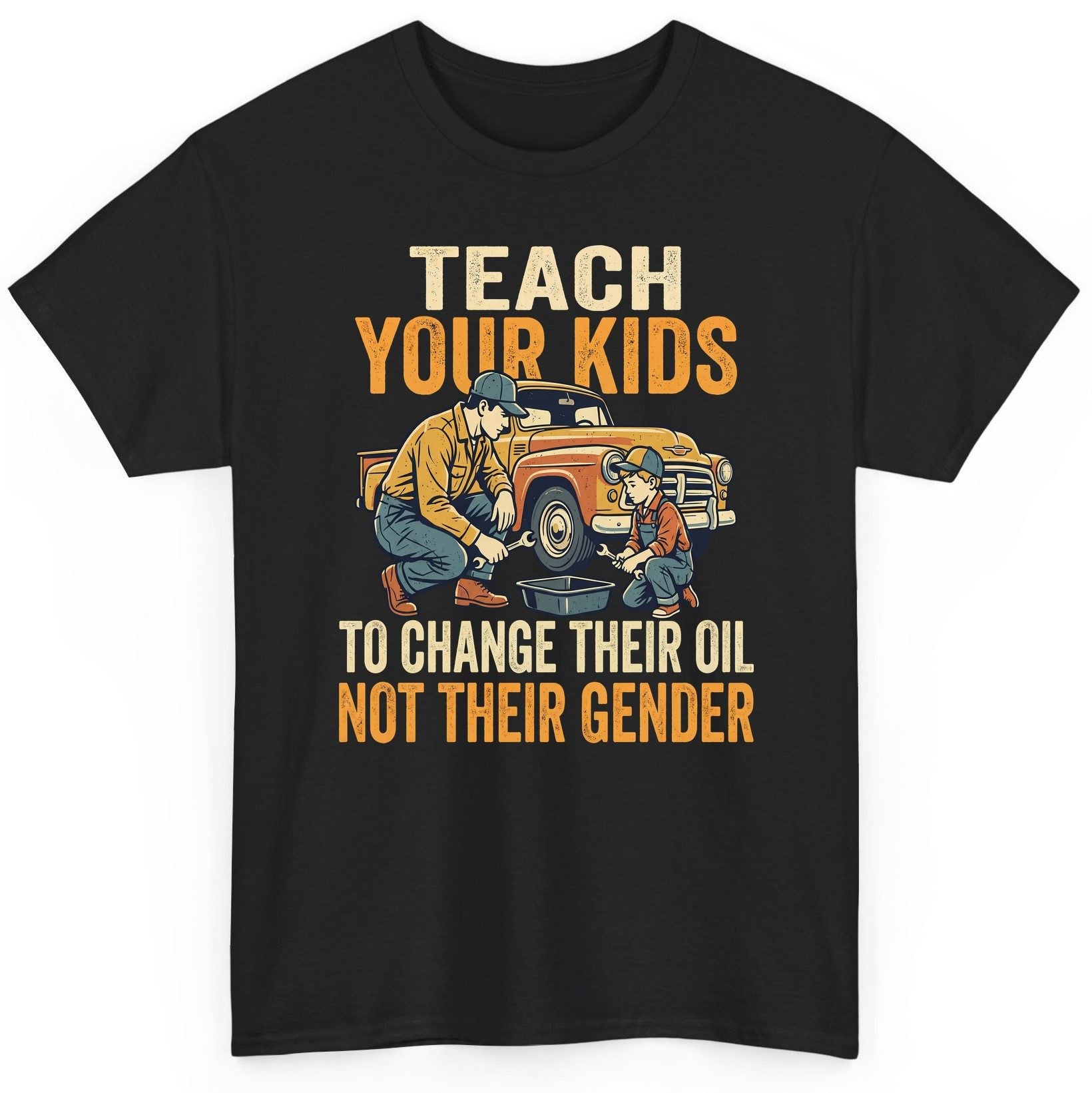 Teach Your Kids to Change Their Oil Not Their Gender father and son car repair T-Shirt Black product mockup