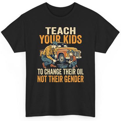 Teach Your Kids to Change Their Oil Not Their Gender father and son car repair T-Shirt Black product mockup