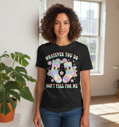 Whatever You Do Don't Fall for Me funny socks T-Shirt Black lifestyle mockup