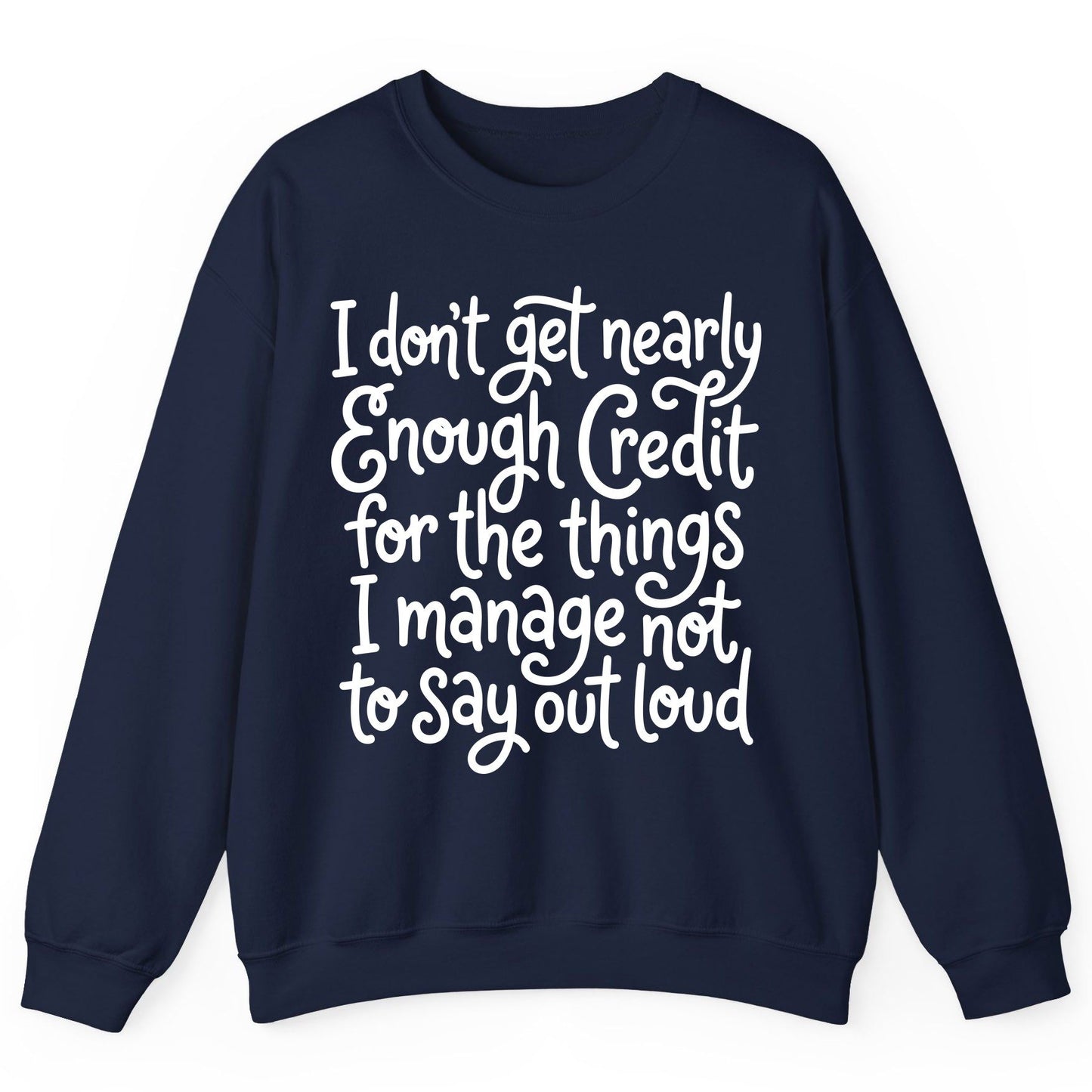 I Don't Get Nearly Enough Credit for the Things I Manage Not to Say Out Loud sarcastic humor Sweatshirt Navy product mockup