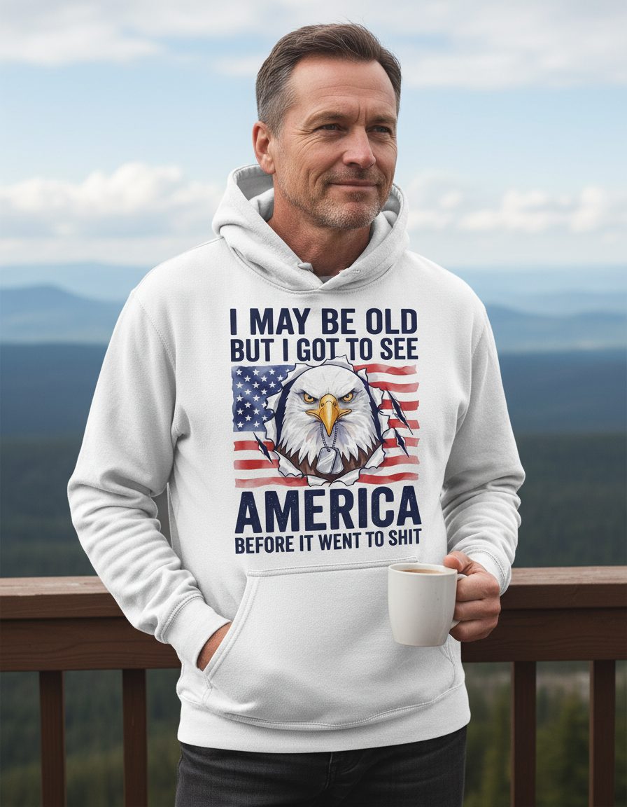 I MAY BE OLD BUT I GOT TO SEE America BEFORE IT WENT TO SHIT Hoodie - lifestyle model mockup - White