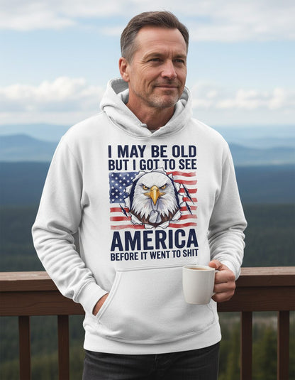 I MAY BE OLD BUT I GOT TO SEE America BEFORE IT WENT TO SHIT Hoodie - lifestyle model mockup - White