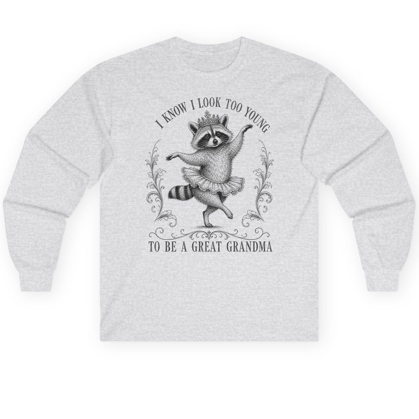 I KNOW I LOOK TOO YOUNG TO BE a GREAT Grandma Long Sleeve Tee - product mockup - Ash