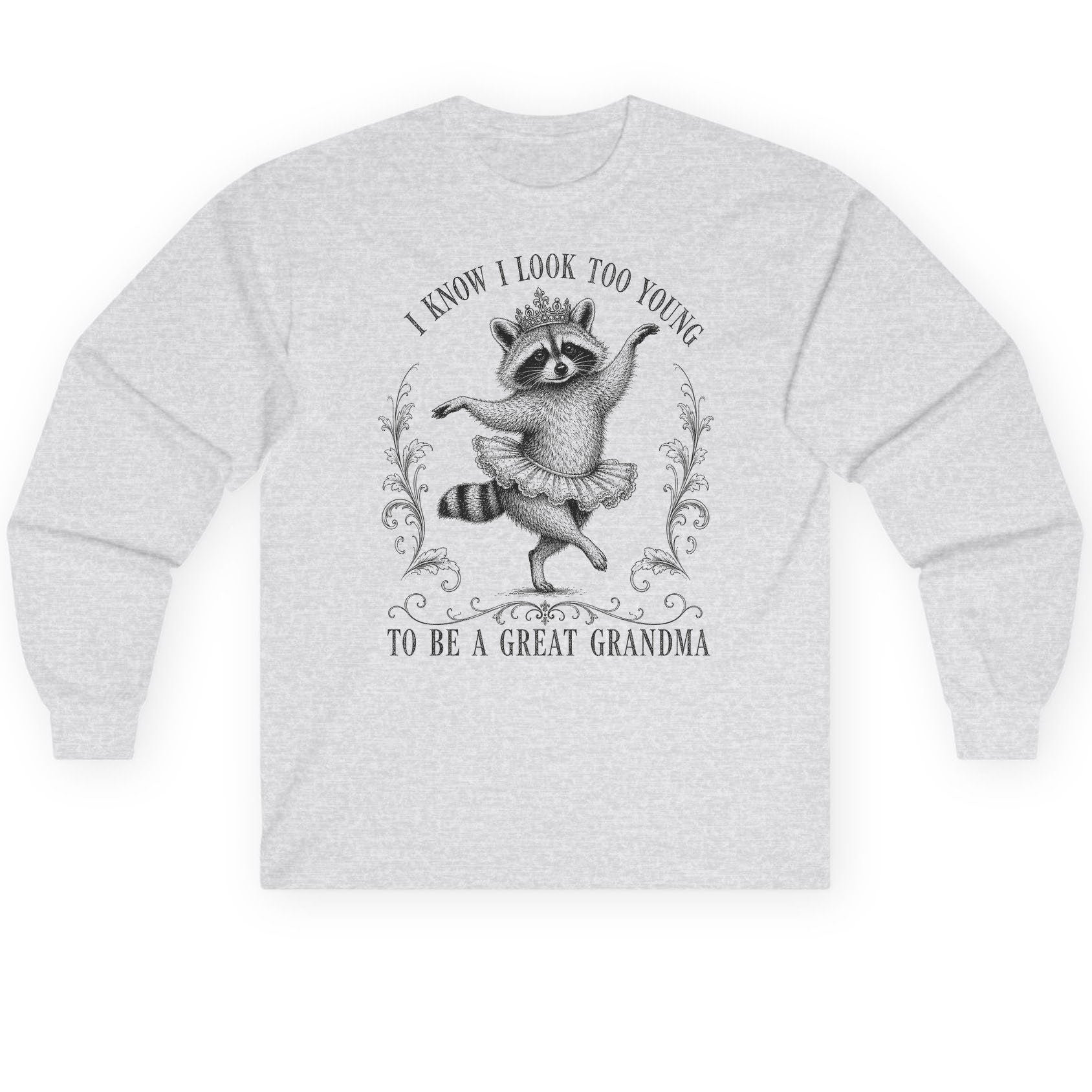 I KNOW I LOOK TOO YOUNG TO BE a GREAT Grandma Long Sleeve Tee - product mockup - Ash