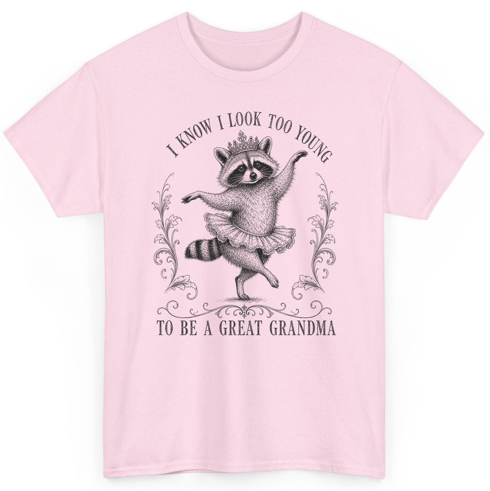I KNOW I LOOK TOO YOUNG TO BE a GREAT Grandma Funny Raccoon T-Shirt - product mockup - Light Pink
