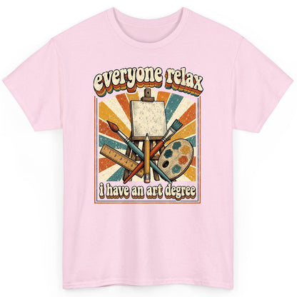 Everyone Relax I Have an Art Degree artist humor T-Shirt Light Pink product mockup