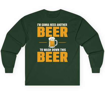 I'm Gonna Need Another Beer to Wash Down This Beer beer drinking Long Sleeve Tee Forest Green product mockup