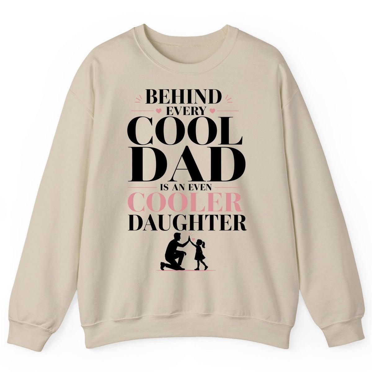 Behind Every Cool Dad Is an Even Cooler Daughter father and daughter Sweatshirt Sand product mockup