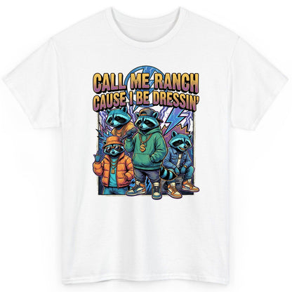 Call Me Ranch Cause I Be Dressin' raccoons T-Shirt White product mockup