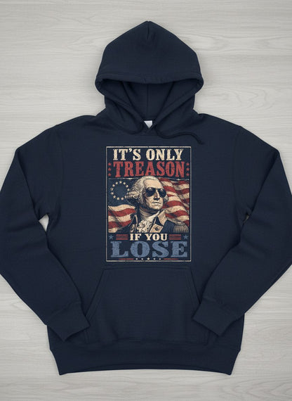 It's Only Treason If You Lose Funny Patriotic Hoodie - product mockup - Navy
