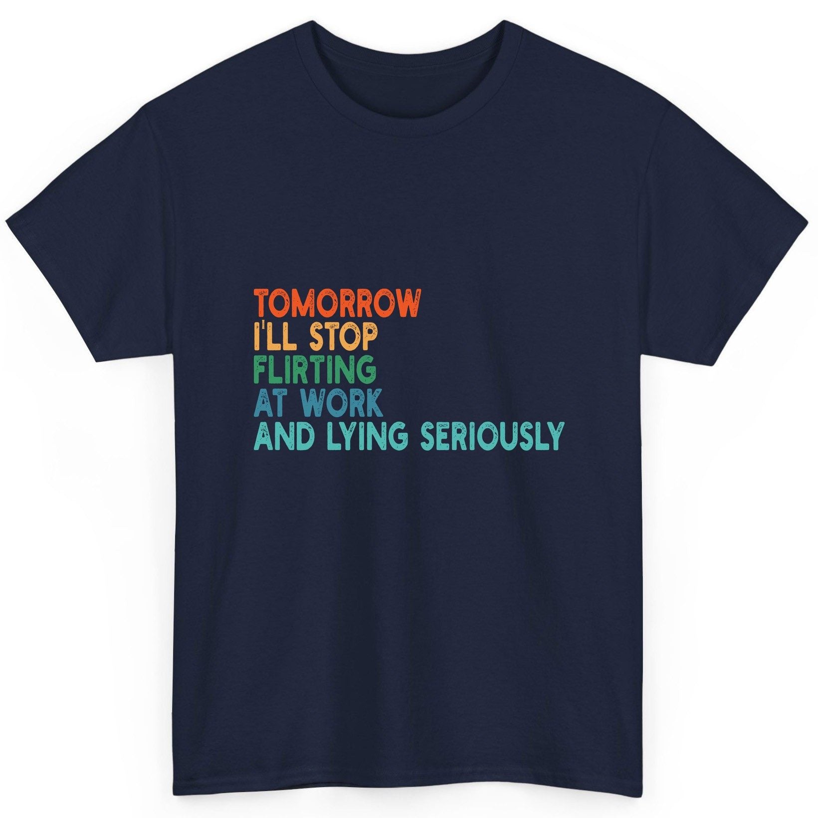 Tomorrow I'll Stop Flirting at Work and Lying Seriously workplace humor T-Shirt Navy product mockup