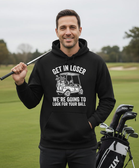 GET IN LOSER WE'RE GOING TO LOOK FOR YOUR BALL Funny Golf Hoodie - lifestyle model mockup - Black