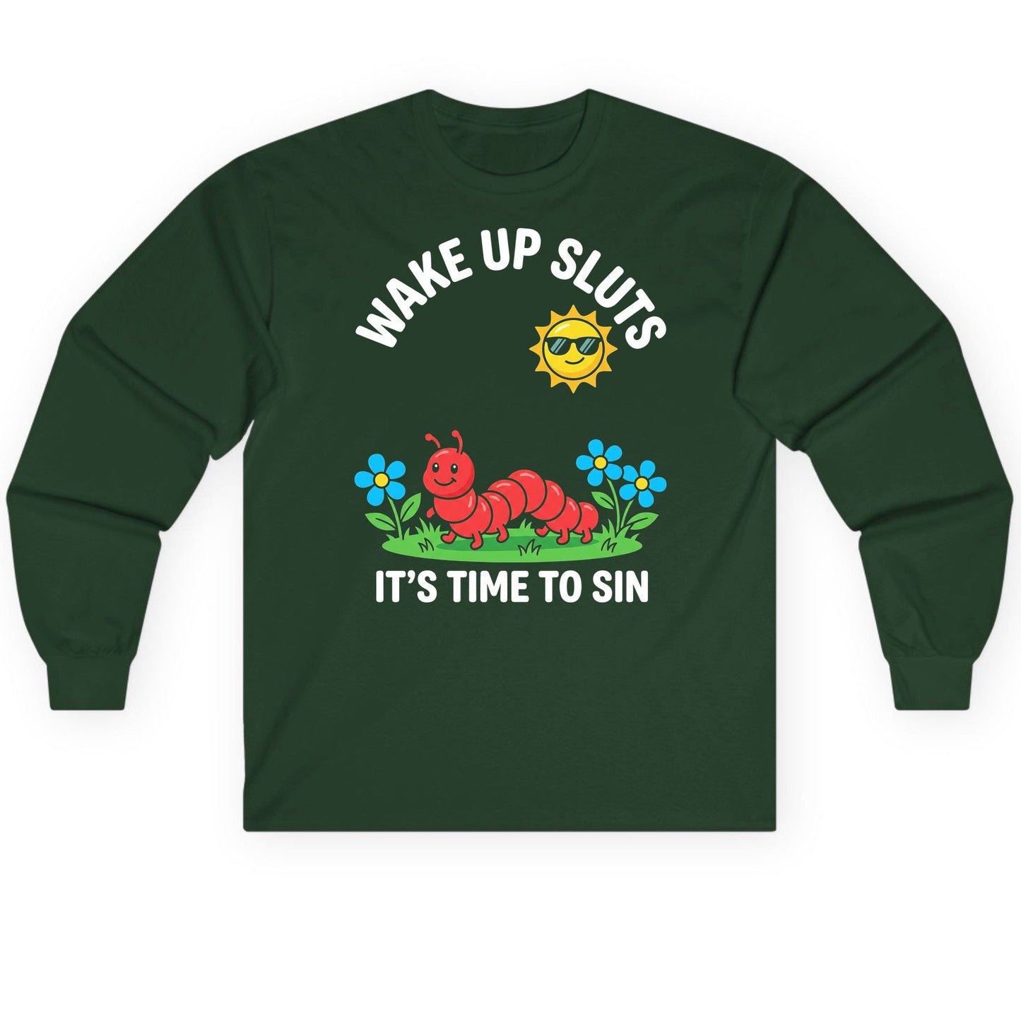 Wake Up Sluts It's Time to Sin Funny Sarcastic Humor Long Sleeve Tee - product mockup - Forest Green
