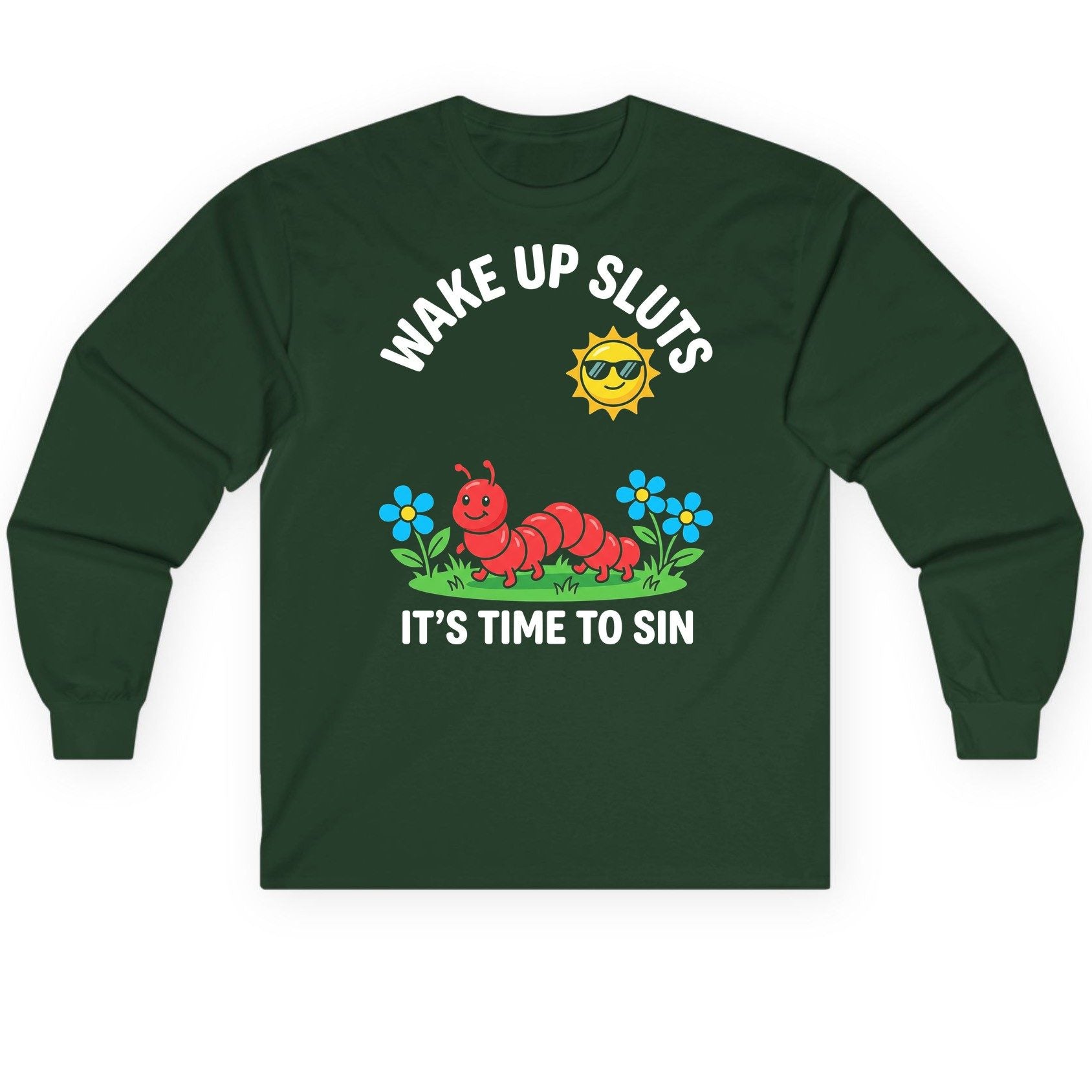 Wake Up Sluts It's Time to Sin Funny Sarcastic Humor Long Sleeve Tee - product mockup - Forest Green