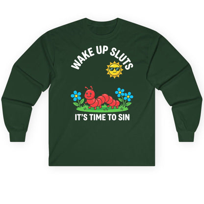Wake Up Sluts It's Time to Sin Funny Sarcastic Humor Long Sleeve Tee - product mockup - Forest Green