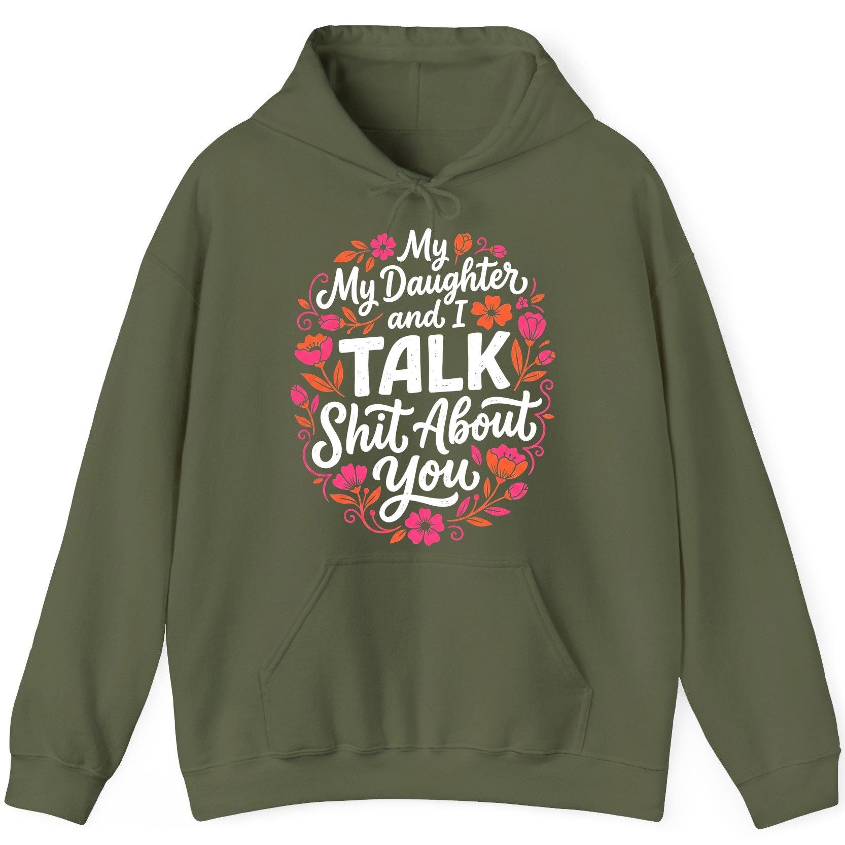 My Daughter and I TALK Shit About You Funny Mother Hoodie - product mockup - Military Green
