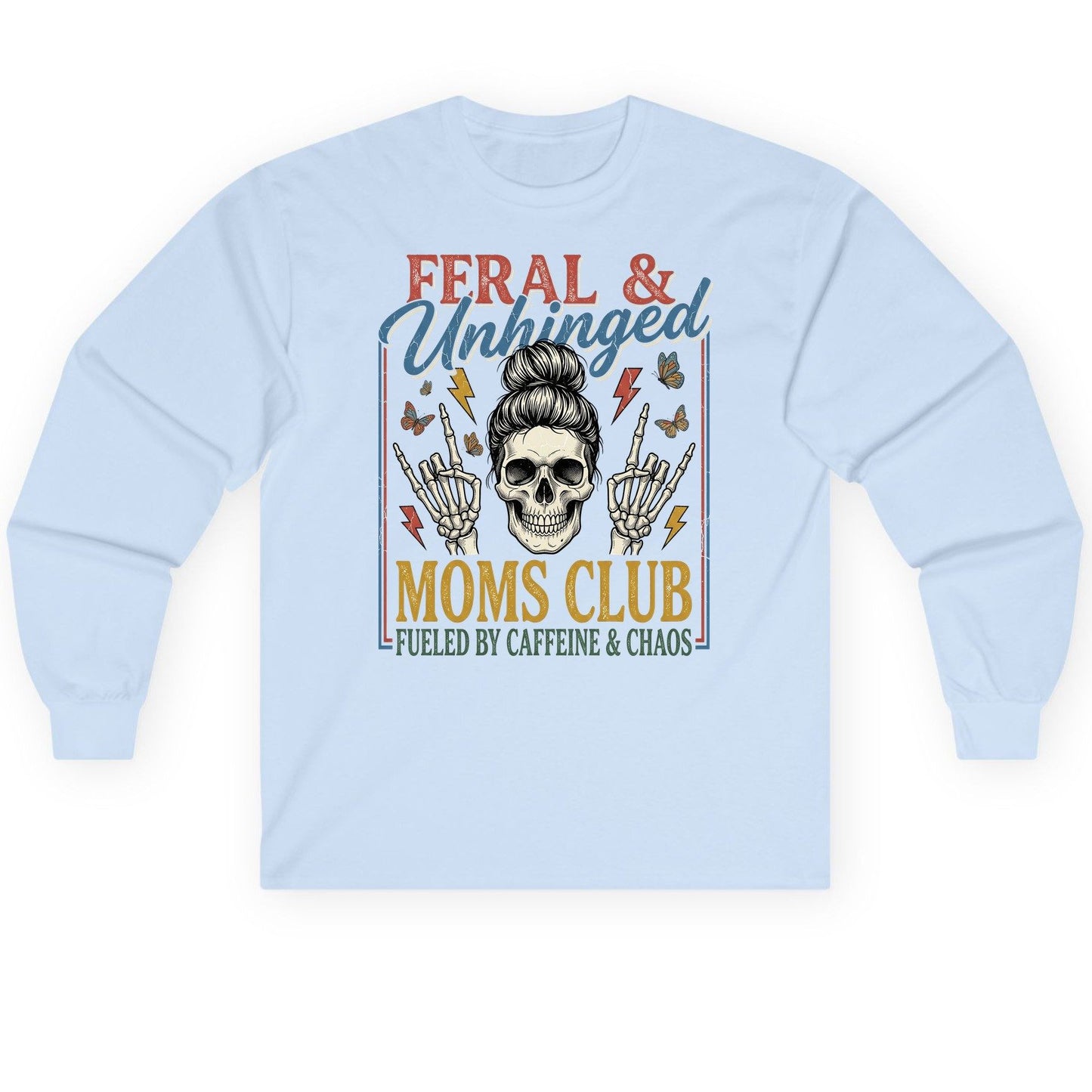 FERAL & Unhinged MOMS CLUB FUELED BY Caffeine & CHAOS Long Sleeve Tee - product mockup - Light Blue