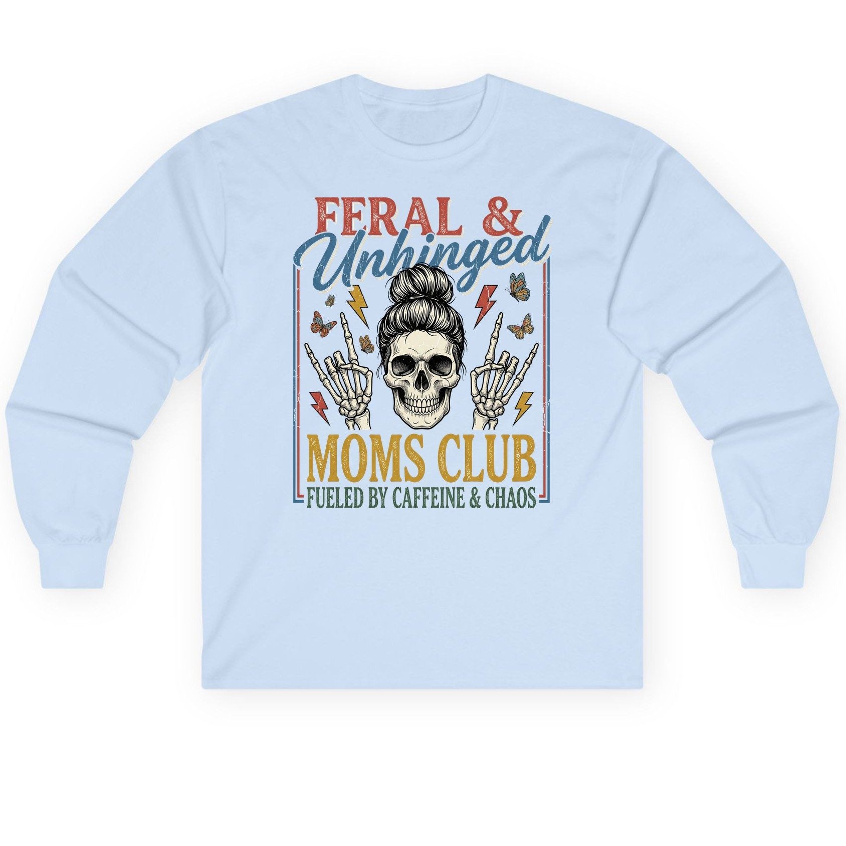 FERAL & Unhinged MOMS CLUB FUELED BY Caffeine & CHAOS Long Sleeve Tee - product mockup - Light Blue