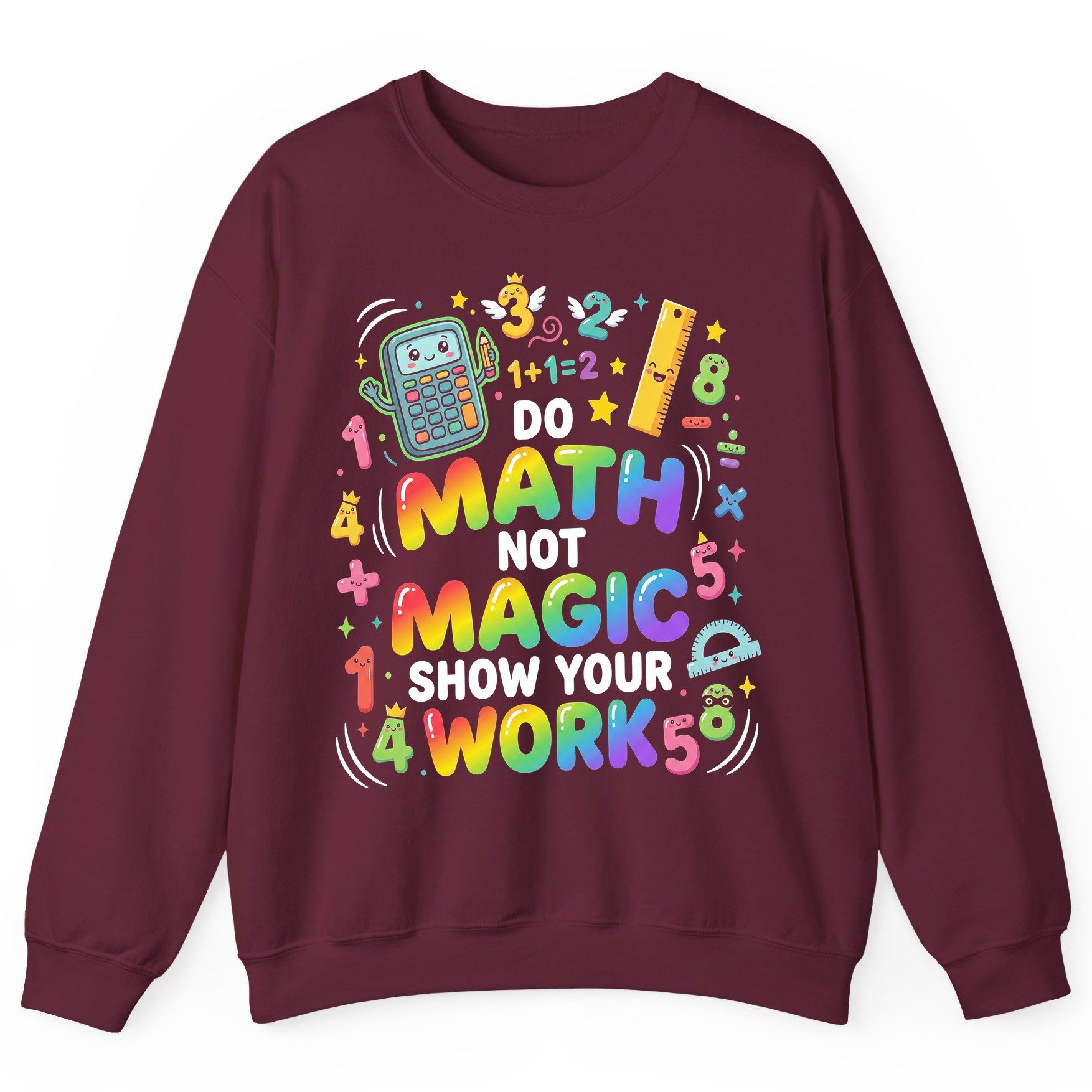 DO MATH NOT MAGIC SHOW YOUR WORK Teachers Sweatshirt - product mockup - Maroon