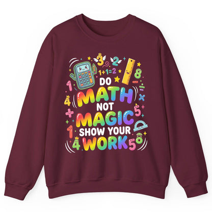 DO MATH NOT MAGIC SHOW YOUR WORK Teachers Sweatshirt - product mockup - Maroon