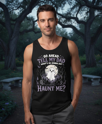 Go Ahead Tell My Dad What's He Gonna Do Haunt Me Funny Ghost Tank Top - lifestyle model mockup - Black