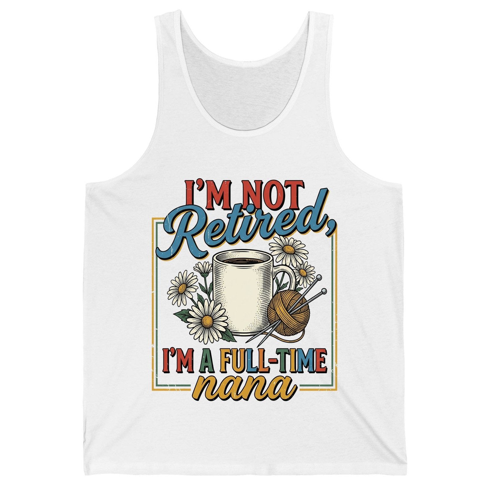 I'M NOT Retired I'M a Full-Time Nana Retro Grandmother Tank Top - product mockup - White