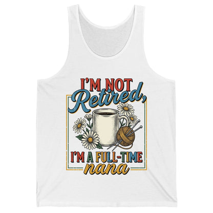 I'M NOT Retired I'M a Full-Time Nana Retro Grandmother Tank Top - product mockup - White