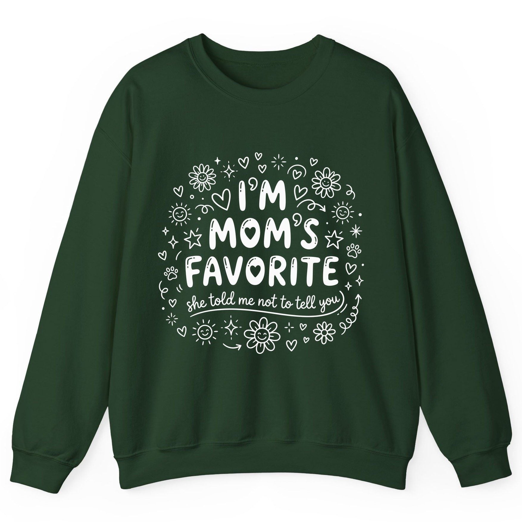 I'm Mom's Favorite (She Told Me Not to Tell You) family humor Sweatshirt Forest Green product mockup