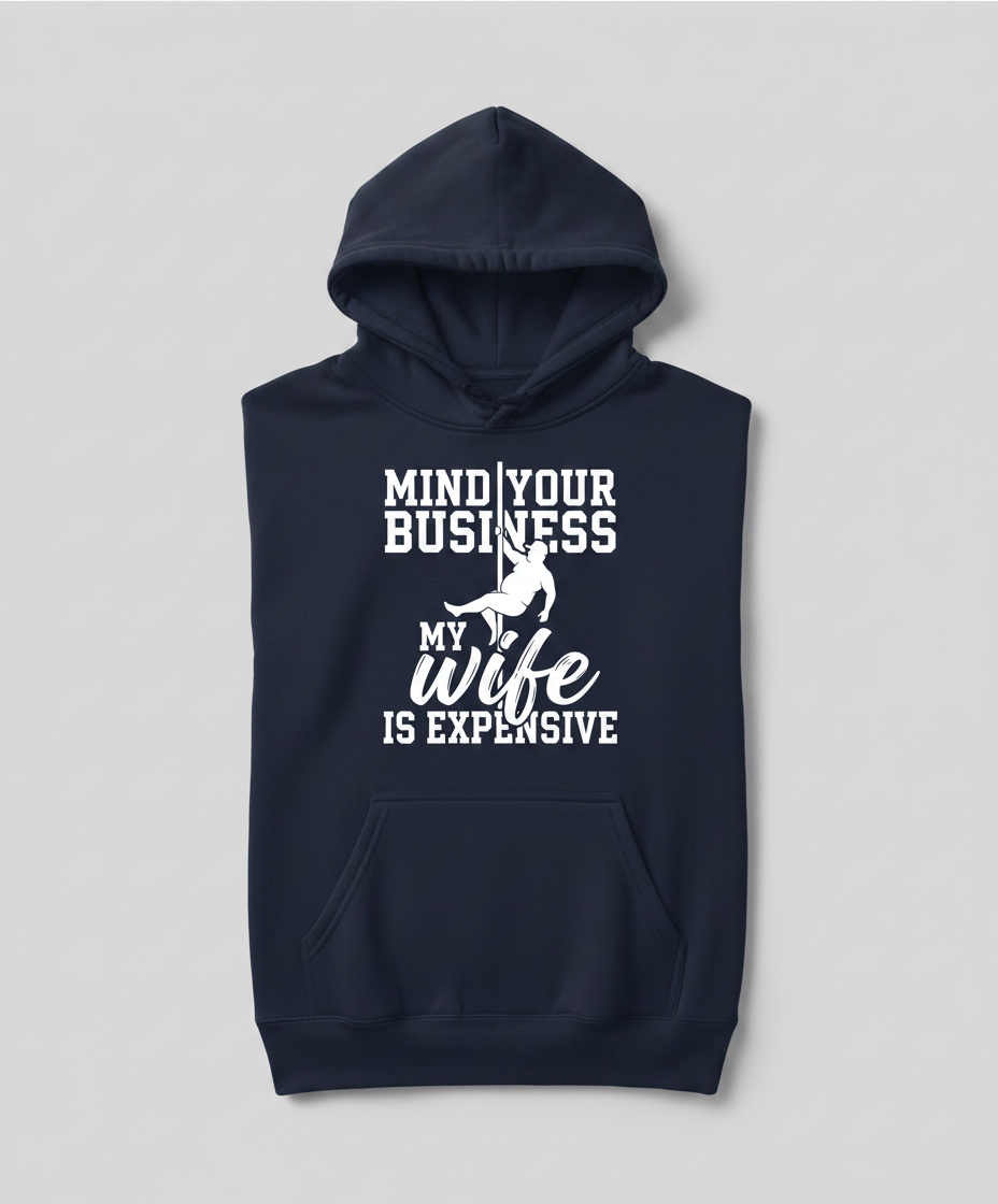 Mind Your Own Business My Wife Is Expensive Funny Pole Dancer Hoodie - Navy