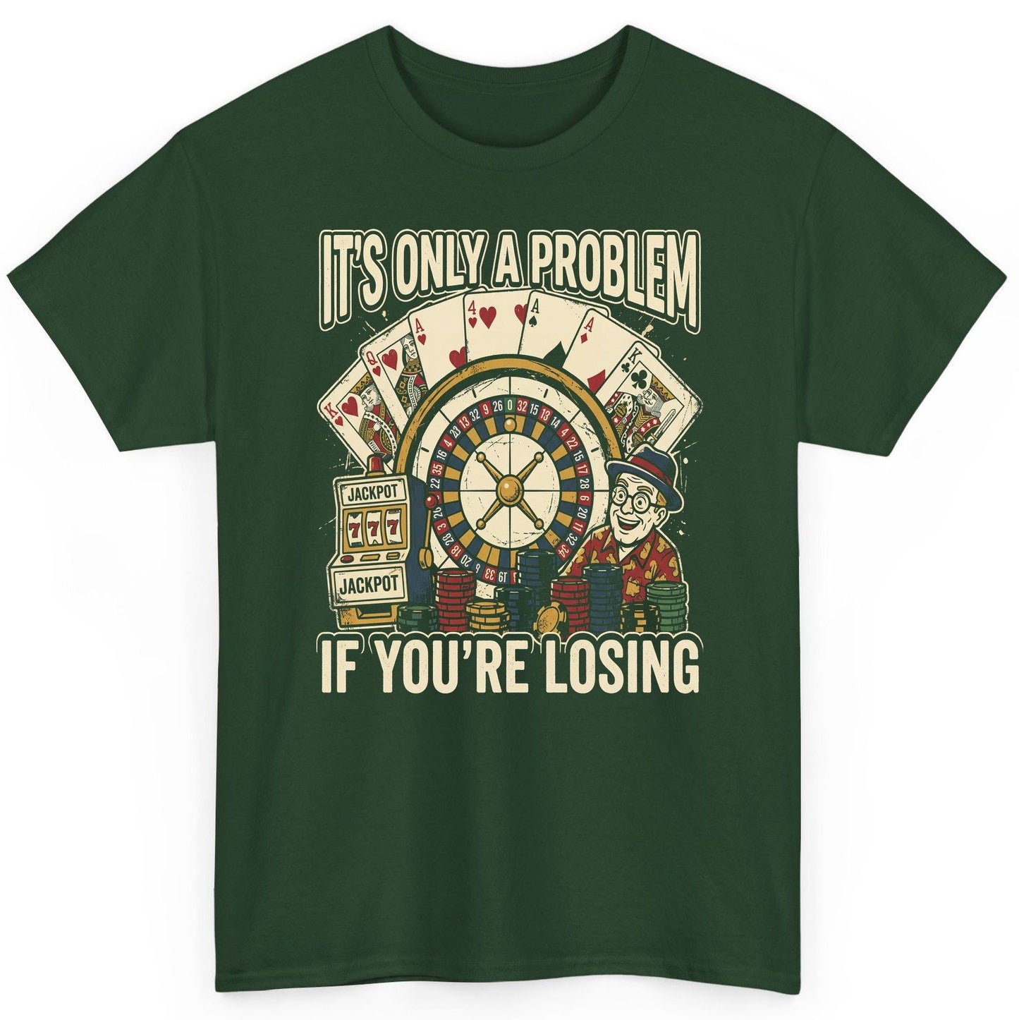 It's Only a Problem If You're Losing gambling T-Shirt Forest Green product mockup