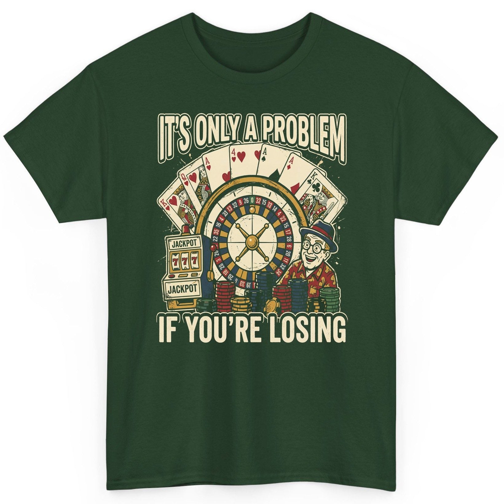 It's Only a Problem If You're Losing gambling T-Shirt Forest Green product mockup