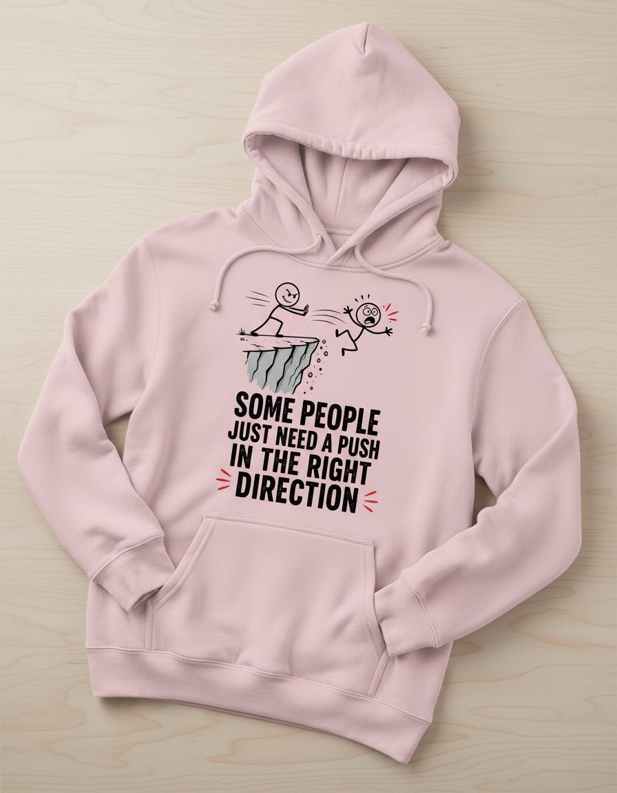 Some People Just Need a Push in the Right Direction Funny Sarcastic Humor Hoodie - product mockup - Light Pink