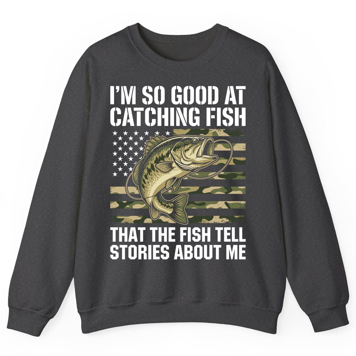 I'm So Good at Catching Fish That the Fish Tell Stories About Me fishing Sweatshirt Dark Heather product mockup
