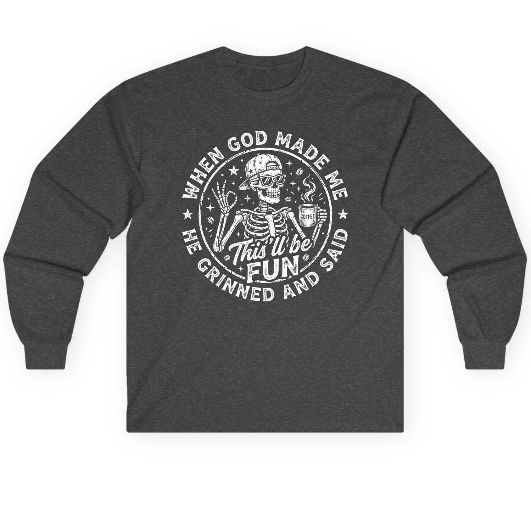 When God Made Me He Grinned and Said This'll Be FUN Long Sleeve Tee - product mockup - Dark Heather