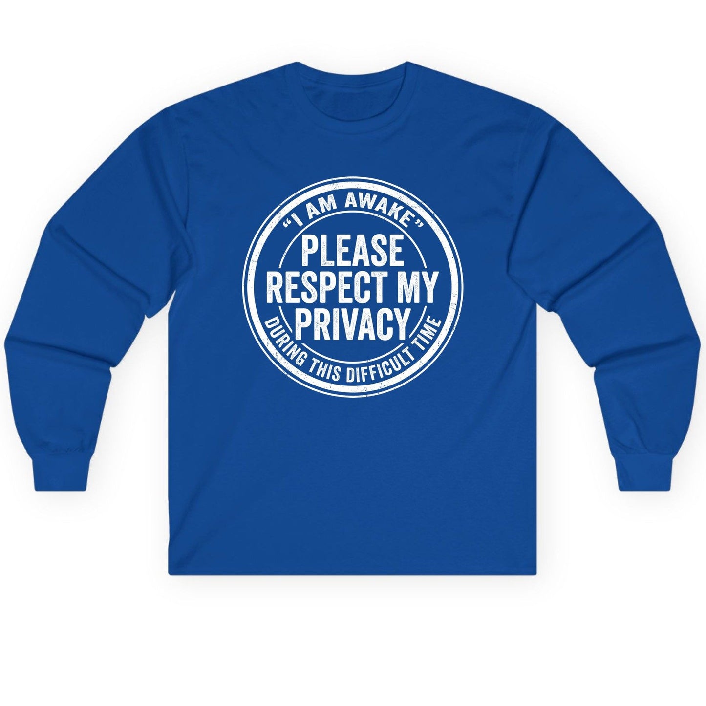 I Am Awake Please Respect My Privacy During This Difficult Time sarcastic humor Long Sleeve Tee Royal product mockup