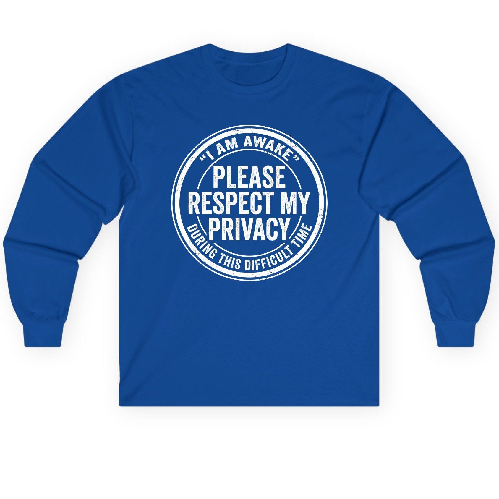 I Am Awake Please Respect My Privacy During This Difficult Time sarcastic humor Long Sleeve Tee Royal product mockup