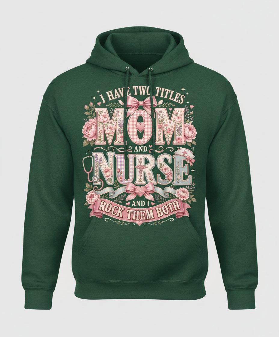 I Have Two Titles Mom and Nurse and I Rock Them Both Hoodie - product mockup - Forest Green