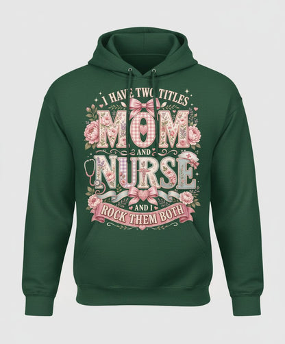 I Have Two Titles Mom and Nurse and I Rock Them Both Hoodie - product mockup - Forest Green